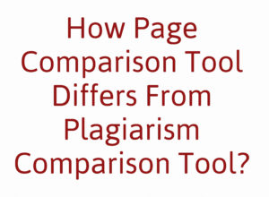 How Page Comparison Tool Differs From Plagiarism Comparison Tool