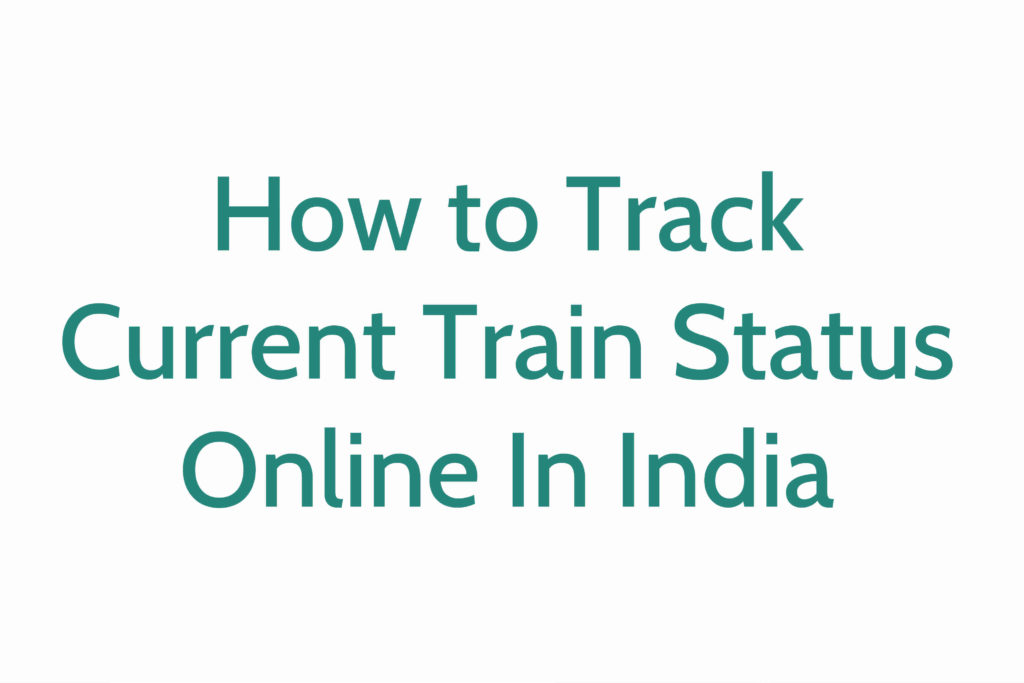 How to Track Current Train Status Online In India