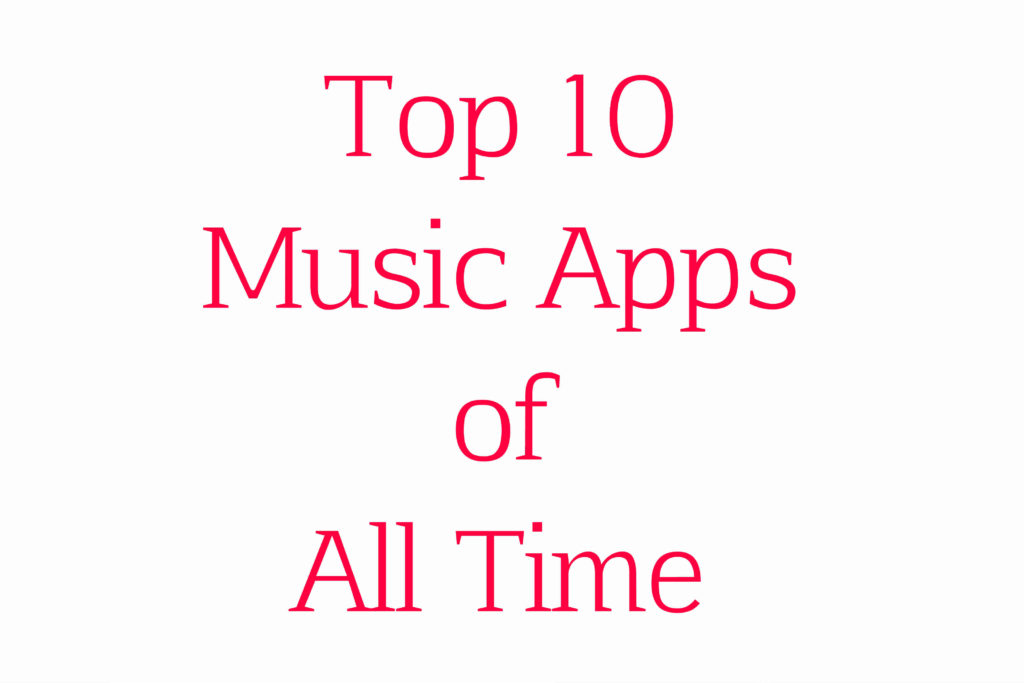 Top 10 Music Apps of All Time