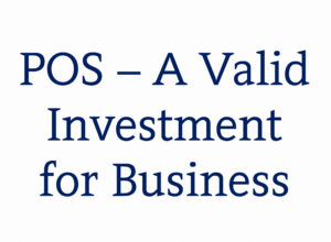 POS – A Valid Investment for Business