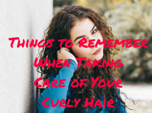 Things to Remember When Taking Care of Your Curly Hair