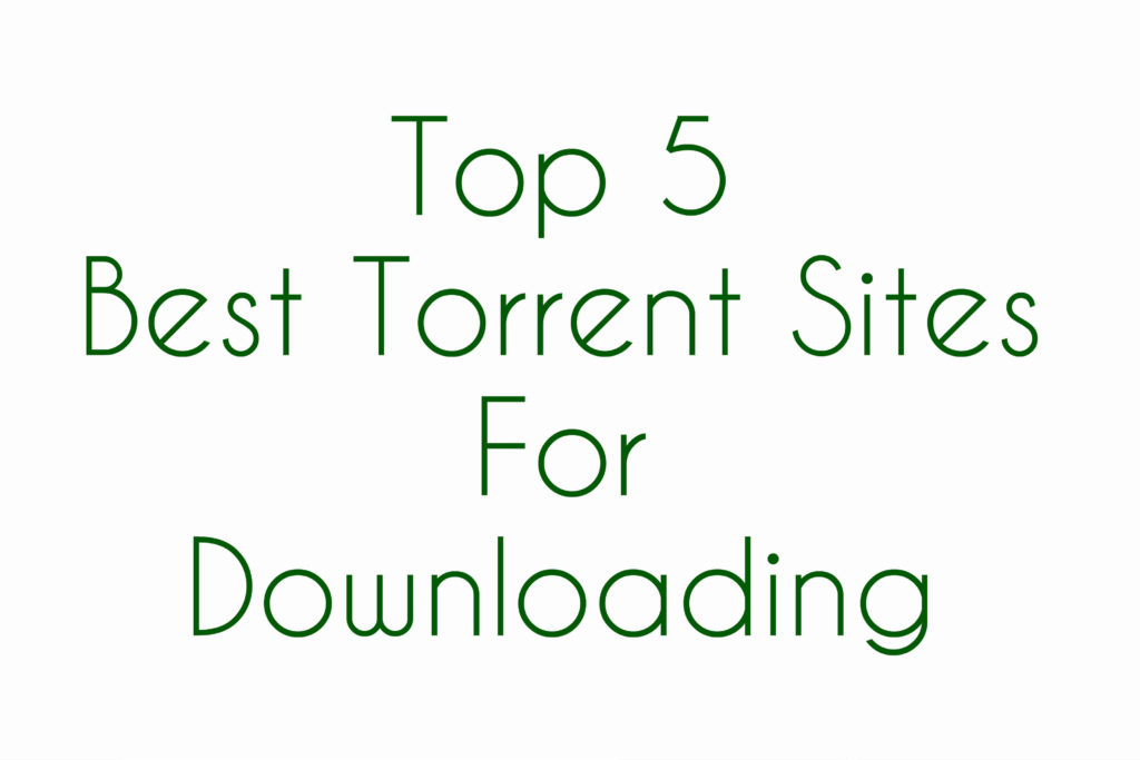 Top 5 Best Torrent Sites For Downloading