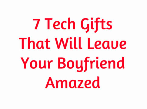 7 Tech Gifts That Will Leave Your Boyfriend Amazed