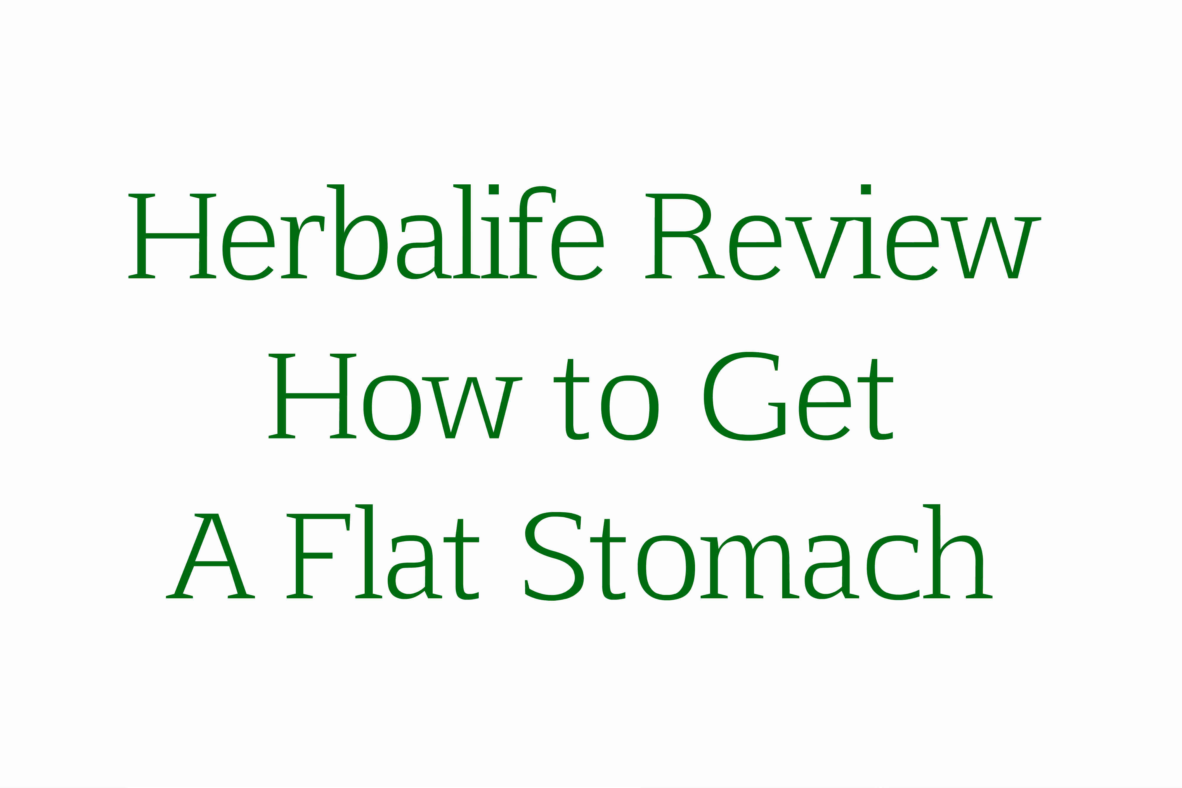 Herbalife Review How to Get A Flat Stomach