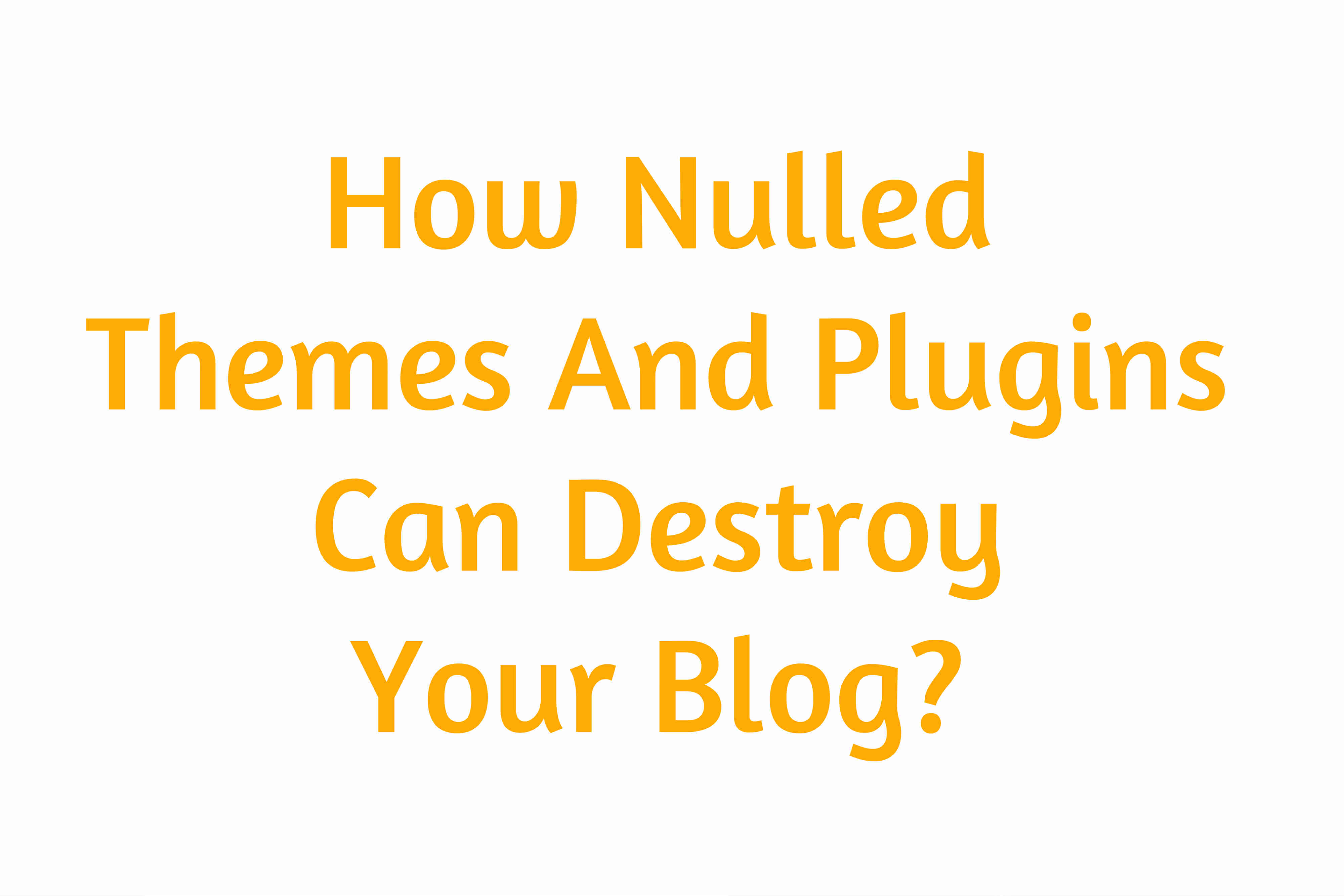 How Nulled Themes And Plugins Can Destroy Your Blog