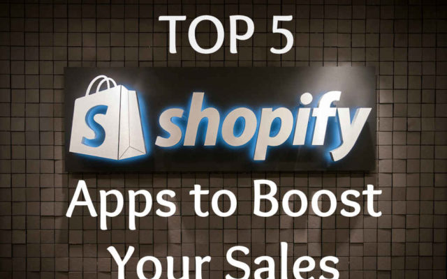 Top 5 Shopify Apps to Boost Your Sales