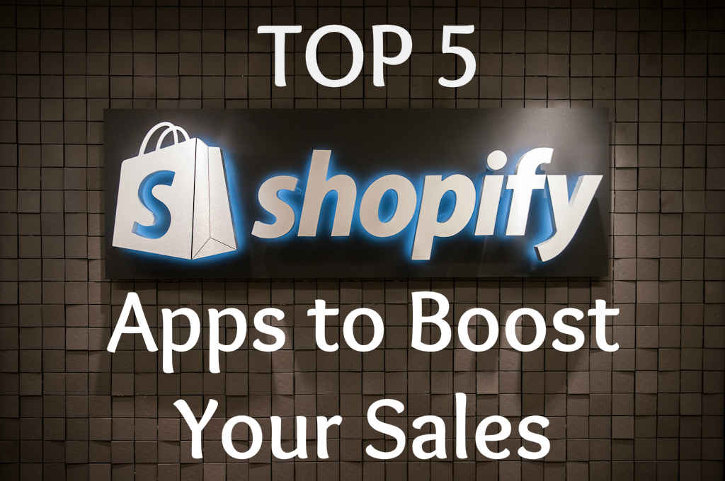 Top 5 Shopify Apps to Boost Your Sales